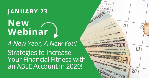 New Webinar January 23 - Strategies to Increase Your Financial Fitness with an ABLE Account in 2020