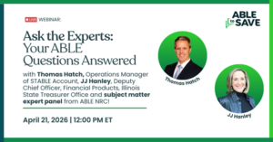 Graphic promoting a live webinar titled “Ask the Experts: Your ABLE Questions Answered.” The graphic features headshots of Jody Ellis, Laurie Schaller, Marlene Ulisky and Kelley Land. Text identifies Jody Ellis as director of the ABLE National Resource Center; Laurie Schaller as manager of financial empowerment; Marlene Ulisky as manager of financial empowerment; and Kelley Land as a trainer and technical assistance specialist. The webinar is scheduled for April 21, 2026, at 12:00 p.m. ET. The ABLE to Save logo appears in the top right corner.